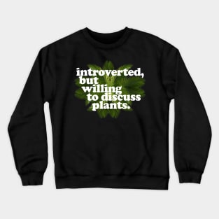 Introverted, but willing to discuss plants - Typographic Design Crewneck Sweatshirt